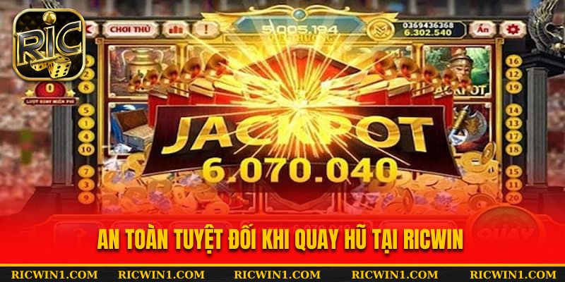 An toàn tuyệt đối khi quay hũ tại Ricwin