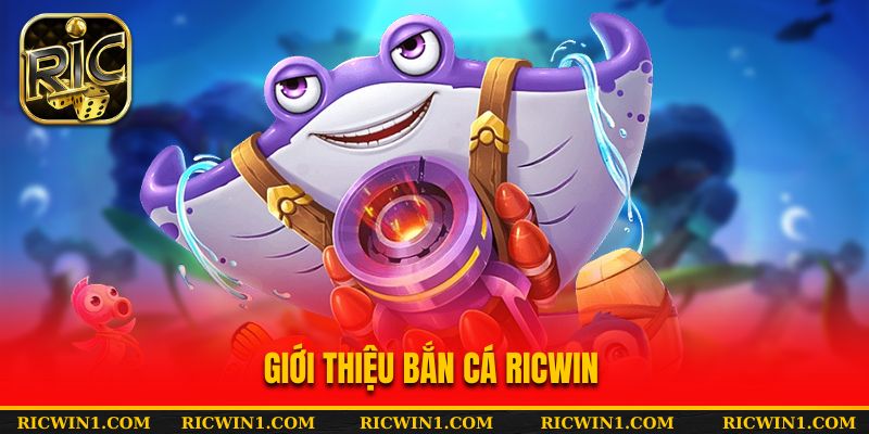 Giới thiệu bắn cá Ricwin