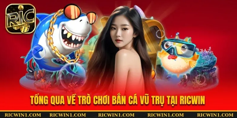 Tổng quan về trò chơi bắn cá vũ trụ tại RICWIN