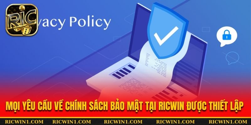 Mọi yêu cầu về chính sách bảo mật tại Ricwin được thiết lập