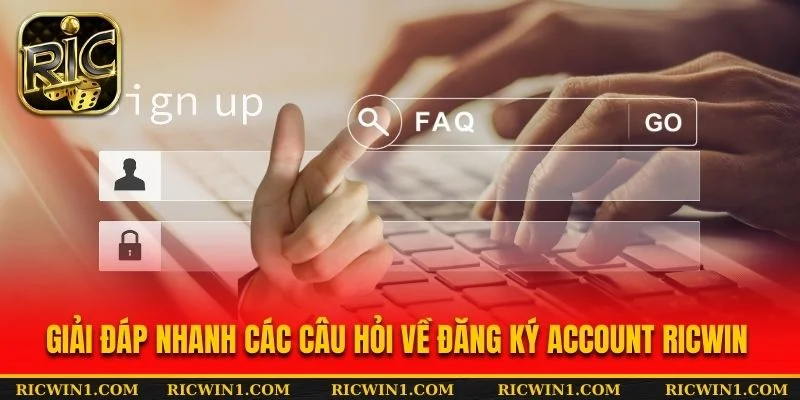Giải đáp nhanh các câu hỏi về đăng ký account Ricwin