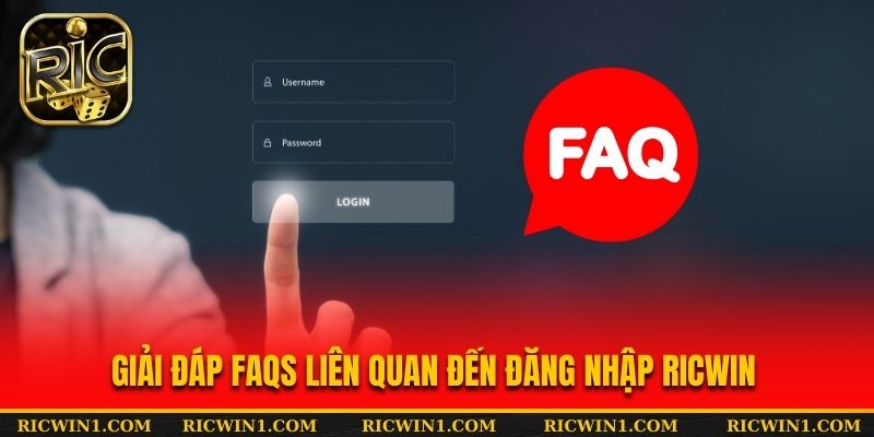 Giải đáp faqs liên quan đến đăng nhập Ricwin