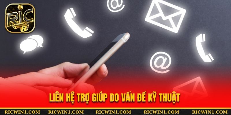 Liên hệ trợ giúp do vấn đề kỹ thuật