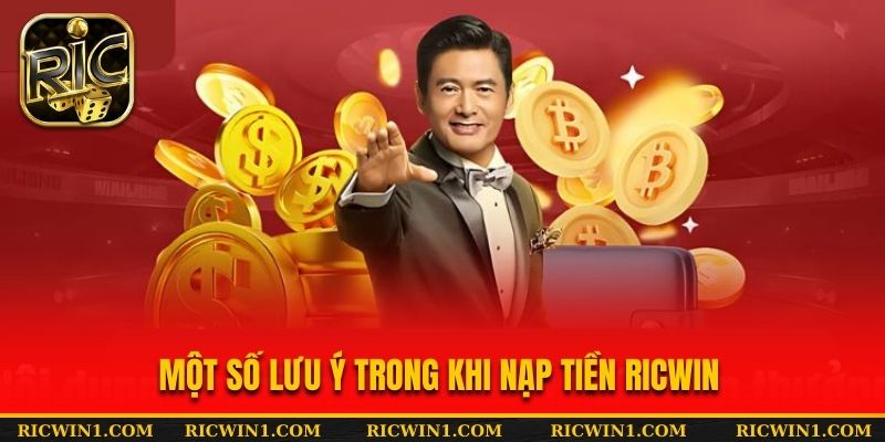 Một số lưu ý trong khi nạp tiền Ricwin