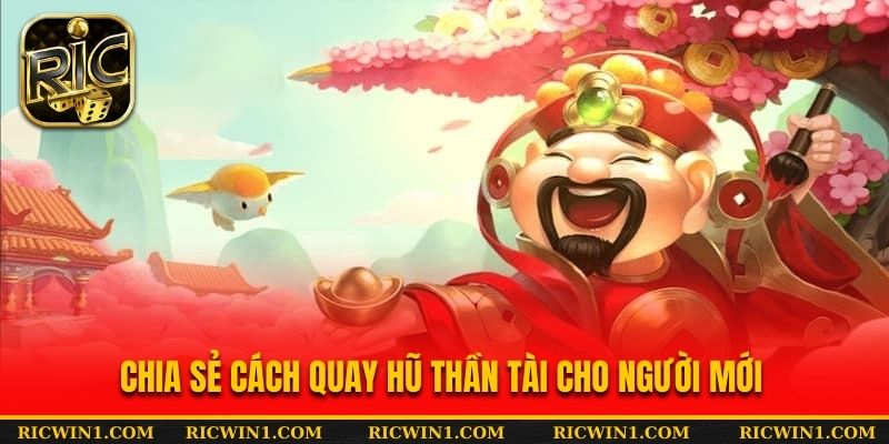 Chia sẻ cách quay hũ Thần Tài cho người mới