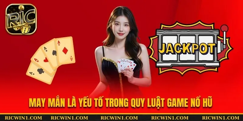 May mắn là yếu tố trong quy luật game nổ hũ