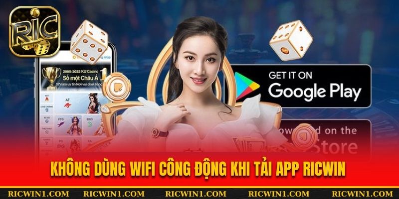 Không dùng wifi công động khi tải app Ricwin