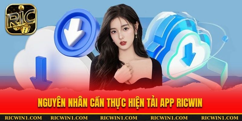 Nguyên nhân cần thực hiện tải app Ricwin