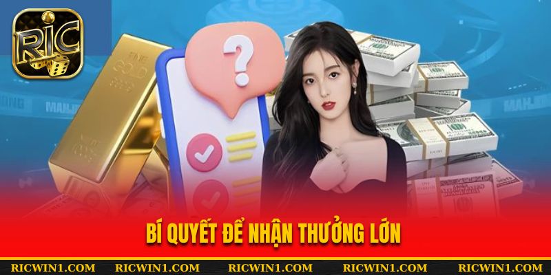 Bí quyết để nhận thưởng lớn