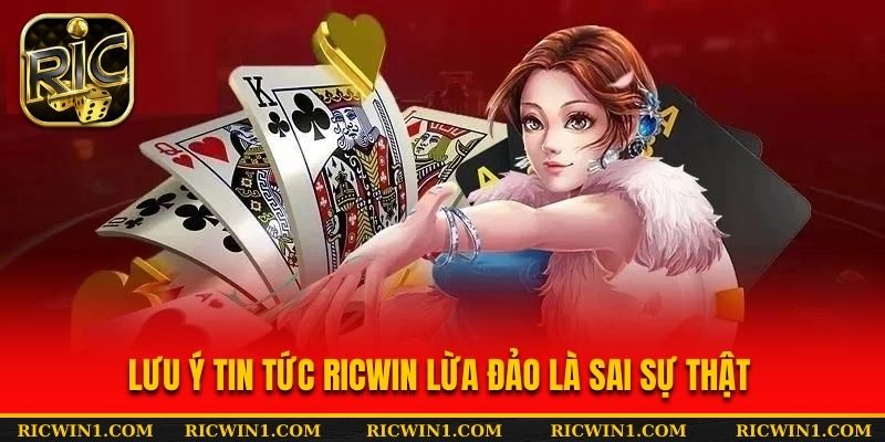 Lưu ý tin tức RICWIN lừa đảo là sai sự thật