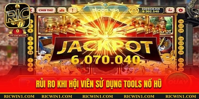 Rủi ro khi hội viên sử dụng tools nổ hũ