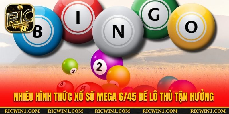Nhiều hình thức xổ số Mega 6/45 để lô thủ tận hưởng