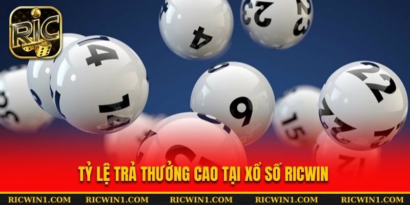 Tỷ lệ trả thưởng cao, cạnh tranh là một ưu điểm của Xổ Số RICWIN